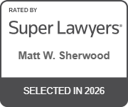 Rated By Super Lawyers | Matt W. Sherwood | Selected In 2026